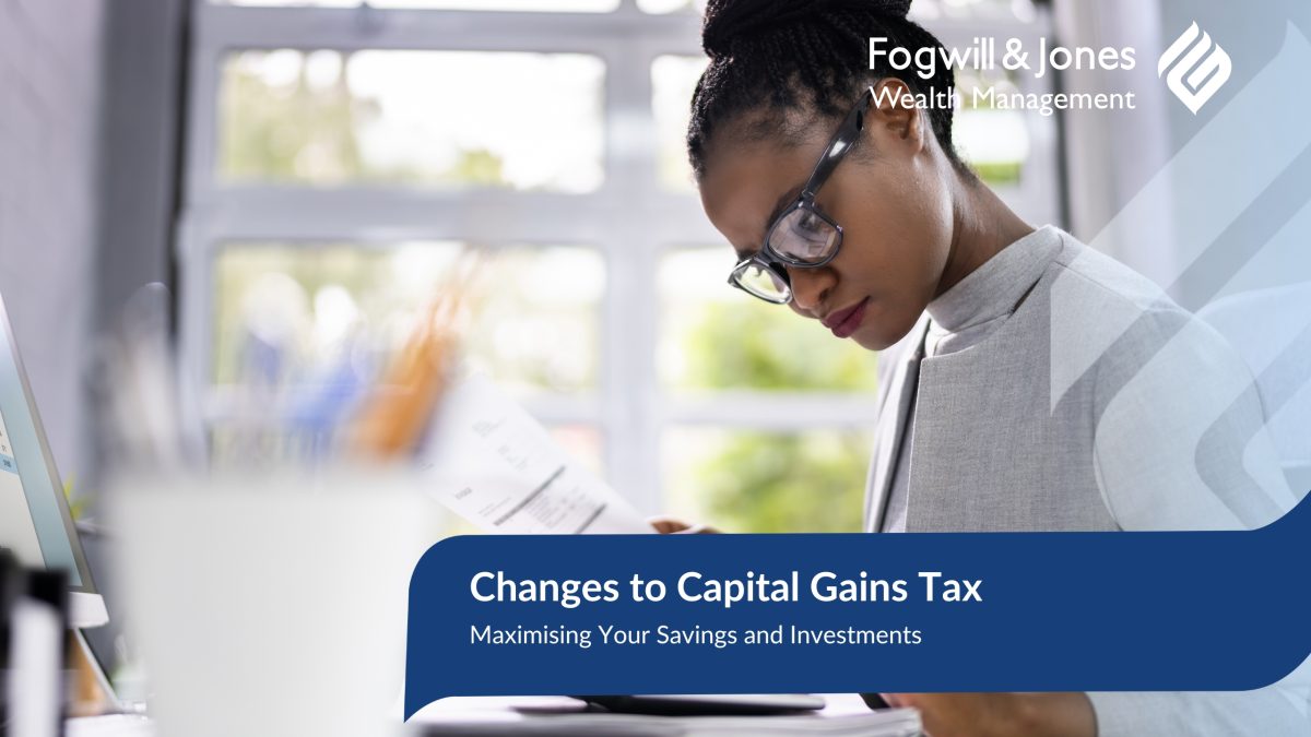Changes to Capital Gains Tax: Maximising Your Savings and Investments