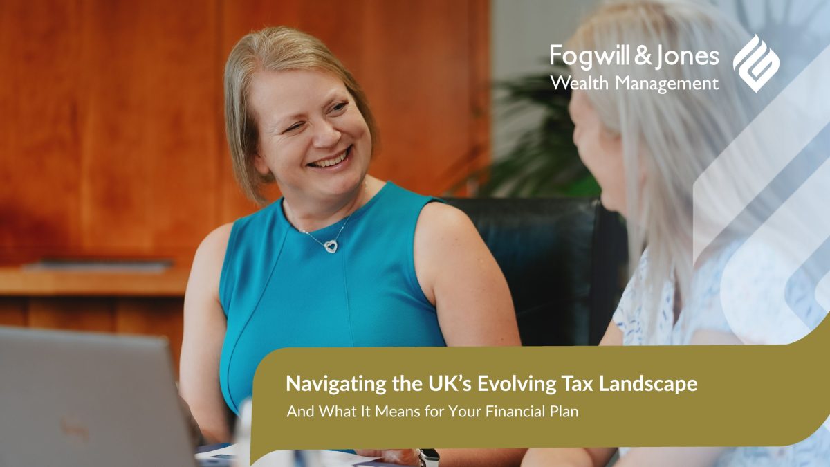 Navigating the UK’s Evolving Tax Landscape: What It Means for Your Financial Plan